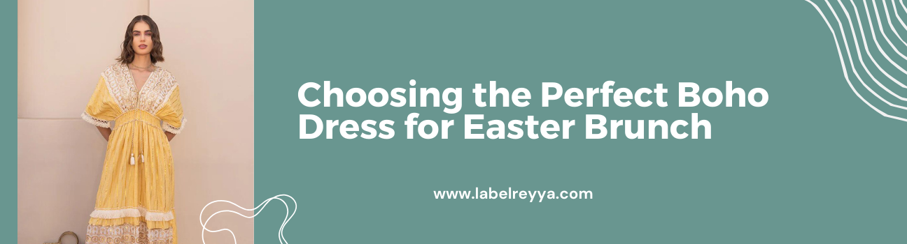 Choosing the Perfect Boho Dress for Easter Brunch Choosing the Perfect Boho Dress for Easter Brunch