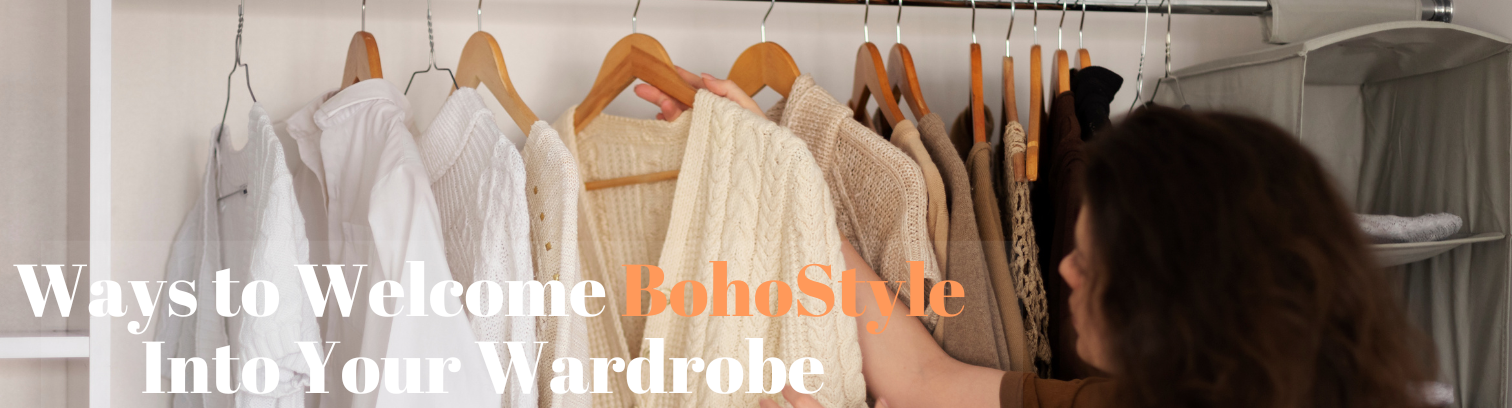 Ways to Welcome Boho Style Into Your Wardrobe 